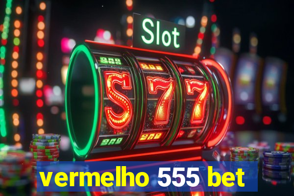 vermelho 555 bet